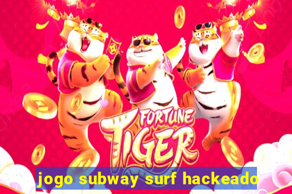 jogo subway surf hackeado